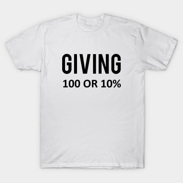 Giving one hundred or ten percent. T-Shirt by PrintArtdotUS